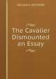 The Cavalier Dismounted an Essay, Whitmore, William Henry 
