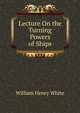 Lecture On the Turning Powers of Ships, William Henry White 