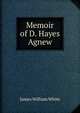 Memoir of D. Hayes Agnew, James William White 