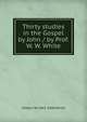 Thirty studies in the Gospel by John / by Prof. W. W. White, Wilbert W. 1863-1944 White 