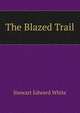 The Blazed Trail, Stewart Edward White 