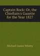 Captain Rock: Or, the Chieftain's Gazette for the Year 1827, Michael James Whitty 