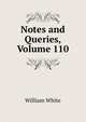 Notes and Queries, Volume 110, William White 