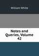 Notes and Queries, Volume 42, William White 