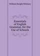 Essentials of English Grammar, for the Use of Schools, Whitney, William Dwight, 1827-1894 