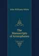 The Manuscripts of Aristophanes, John Williams White 