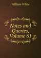 Notes and Queries, Volume 61, William White 