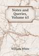 Notes and Queries, Volume 65, William White 