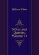 Notes and Queries, Volume 91, William White 