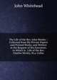 The Life of the Rev. John Wesley .: Collected from His Private Papers and Printed Works; and Written at the Request of His Executors. to Which Is . Life of the Rev. Charles Wesley, M.a. Collec, John Whitehead 