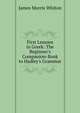 First Lessons in Greek: The Beginner's Companion-Book to Hadley's Grammar, James Morris Whiton 