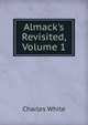 Almack's Revisited, Volume 1, Charles White 