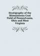 Stratigraphy of the Bitmuninous Coal Field of Pennsylvania, Ohio and West Virginia, 