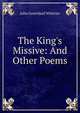 The King's Missive: And Other Poems, Whittier John Greenleaf 