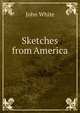 Sketches from America ., John White 