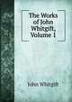 The Works of John Whitgift, Volume 1, John Whitgift 