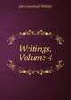 Writings, Volume 4, Whittier John Greenleaf 