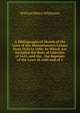 A Bibliographical Sketch of the Laws of the Massachusetts Colony from 1630 to 1686: In Which Are Included the Body of Liberties of 1641, and the . the Reprints of the Laws of 1660 and of 1, Whitmore, William Henry 