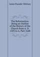 The Reformation: Being an Outline of the History of the Church from A. D. 1503 to A, Part 1648, James Pounder Whitney 