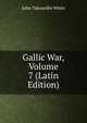 Gallic War, Volume 7 (Latin Edition), John Tahourdin White 