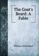 The Goat's Beard: A Fable, William Whitehead 