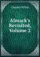 Almack's Revisited, Volume 2, Charles White 