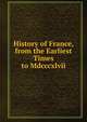 History of France, from the Earliest Times to Mdcccxlvii, 
