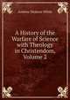 A History of the Warfare of Science with Theology in Christendom, Volume 2, White, Andrew Dickson, 1832-1918. fmo 
