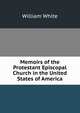 Memoirs of the Protestant Episcopal Church in the United States of America, William White 