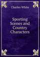 Sporting Scenes and Country Characters, Charles White 