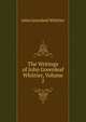 The Writings of John Greenleaf Whittier, Volume 2, Whittier John Greenleaf 
