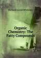 Organic Chemistry: The Fatty Compounds, Richard Lloyd Whiteley 