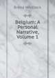 Belgium: A Personal Narrative, Volume 1, Brand Whitlock 