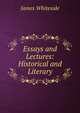 Essays and Lectures: Historical and Literary, James Whiteside 