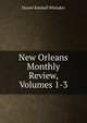 New Orleans Monthly Review, Volumes 1-3, Daniel Kimball Whitaker 