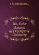 No. 5 the Axioms of Descriptive Geometry, A N. WHITEHEAD 