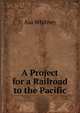 A Project for a Railroad to the Pacific, Asa Whitney 