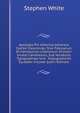 Apologia Pro Hibernia Adversus Cambri Calumnias: Sive Fabularum Et Famosorum Libellorum Silvestri Giraldi Cambrensis, Sub Vocabulis Typographiae Sive . Expugnationis Ejusdem Insulae (Latin Edition), Stephen White 