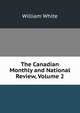 The Canadian Monthly and National Review, Volume 2, William White 