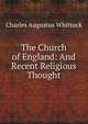 The Church of England: And Recent Religious Thought, Charles Augustus Whittuck 