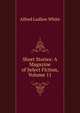 Short Stories: A Magazine of Select Fiction, Volume 11, Alfred Ludlow White 
