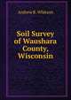 Soil Survey of Waushara County, Wisconsin, Andrew R. Whitson 