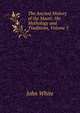 The Ancient History of the Maori: His Mythology and Traditions, Volume 5, John White 