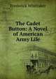The Cadet Button: A Novel of American Army Life, Frederick Whittaker 
