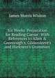 Six Weeks' Preparation for Reading Caesar: With References to Allen & Greenough's, Gildersleeve's and Harkness's Grammars, James Morris Whiton 