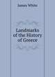 Landmarks of the History of Greece, James White 