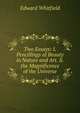Two Essays: I. Pencillings of Beauty in Nature and Art. Ii. the Magnificence of the Universe, Edward Whitfield 