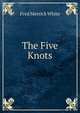 The Five Knots, Fred Merrick White 