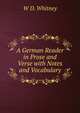 A German Reader in Prose and Verse with Notes and Vocabulary, W D. Whitney 