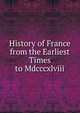 History of France from the Earliest Times to Mdcccxlviii, 
